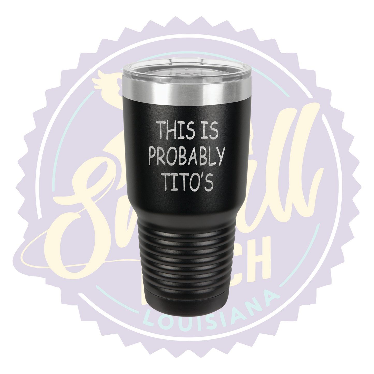 This is Probably Tito's Laser Engraved Tumbler