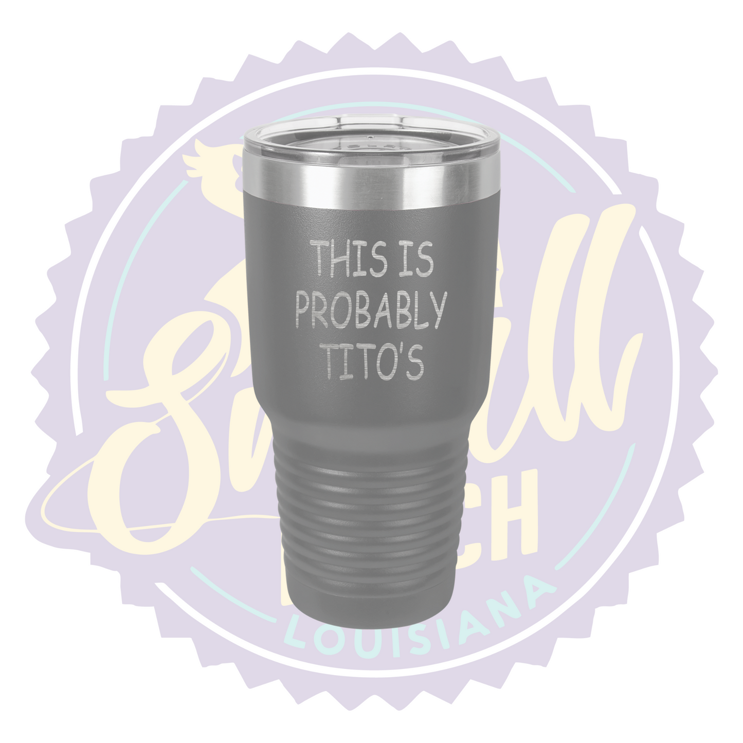 This is Probably Tito's Laser Engraved Tumbler