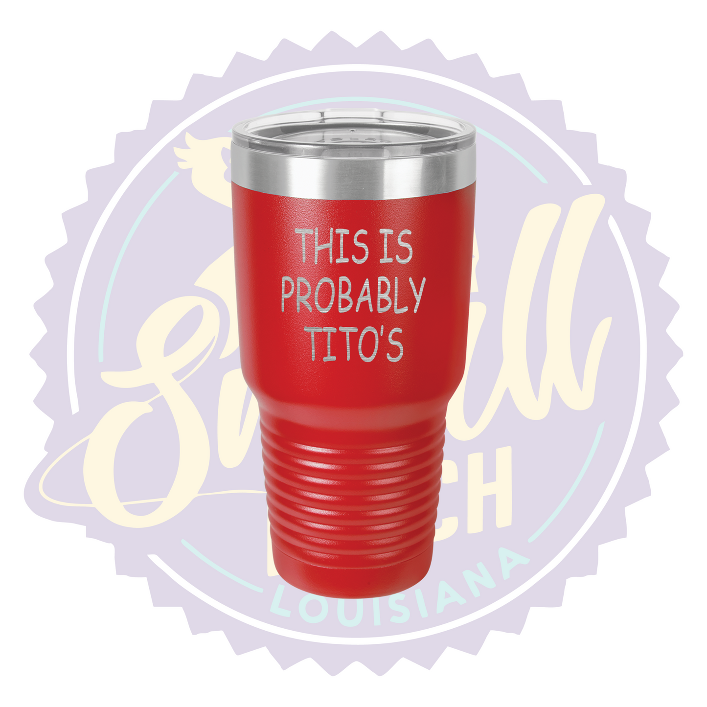 This is Probably Tito's Laser Engraved Tumbler