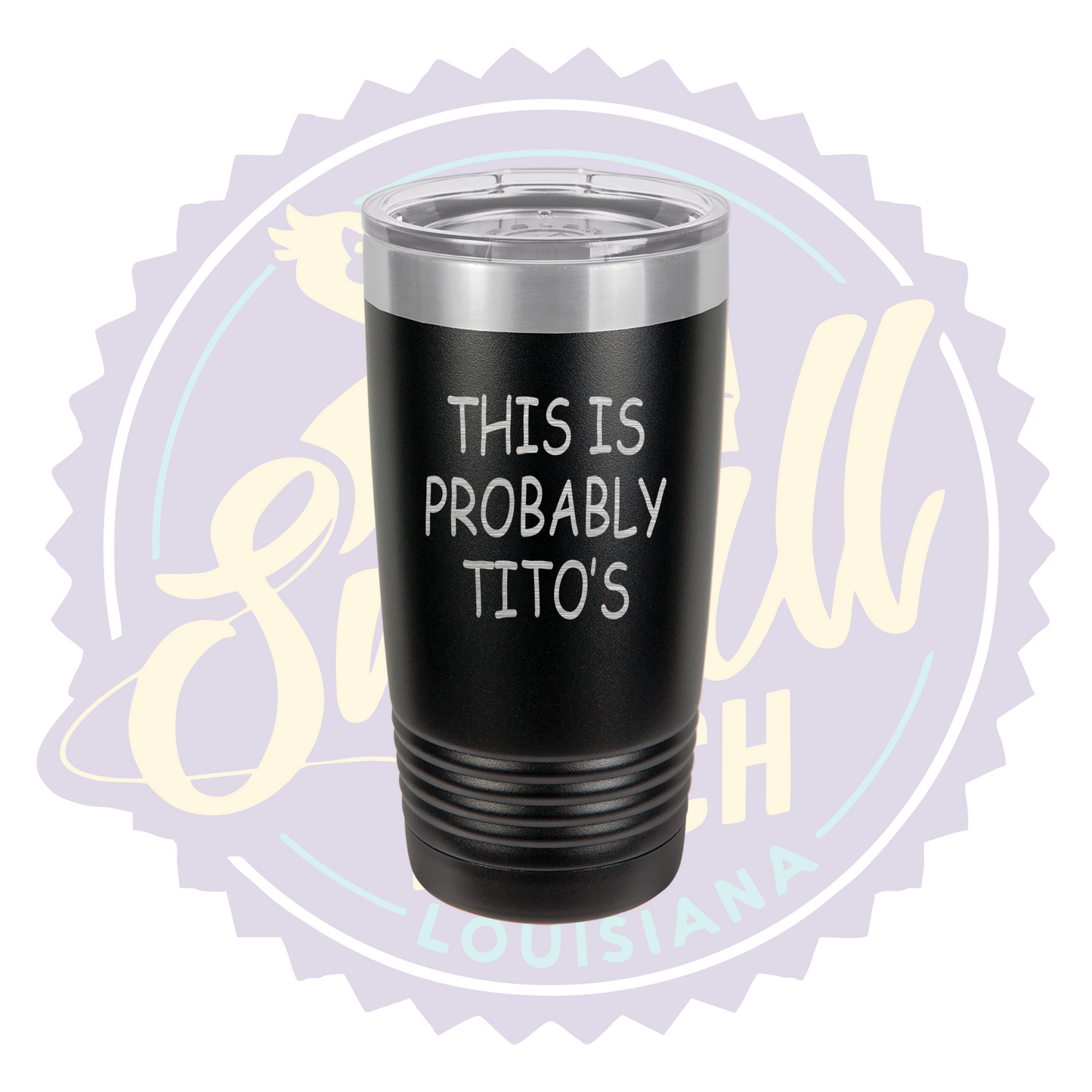 This is Probably Tito's Laser Engraved Tumbler