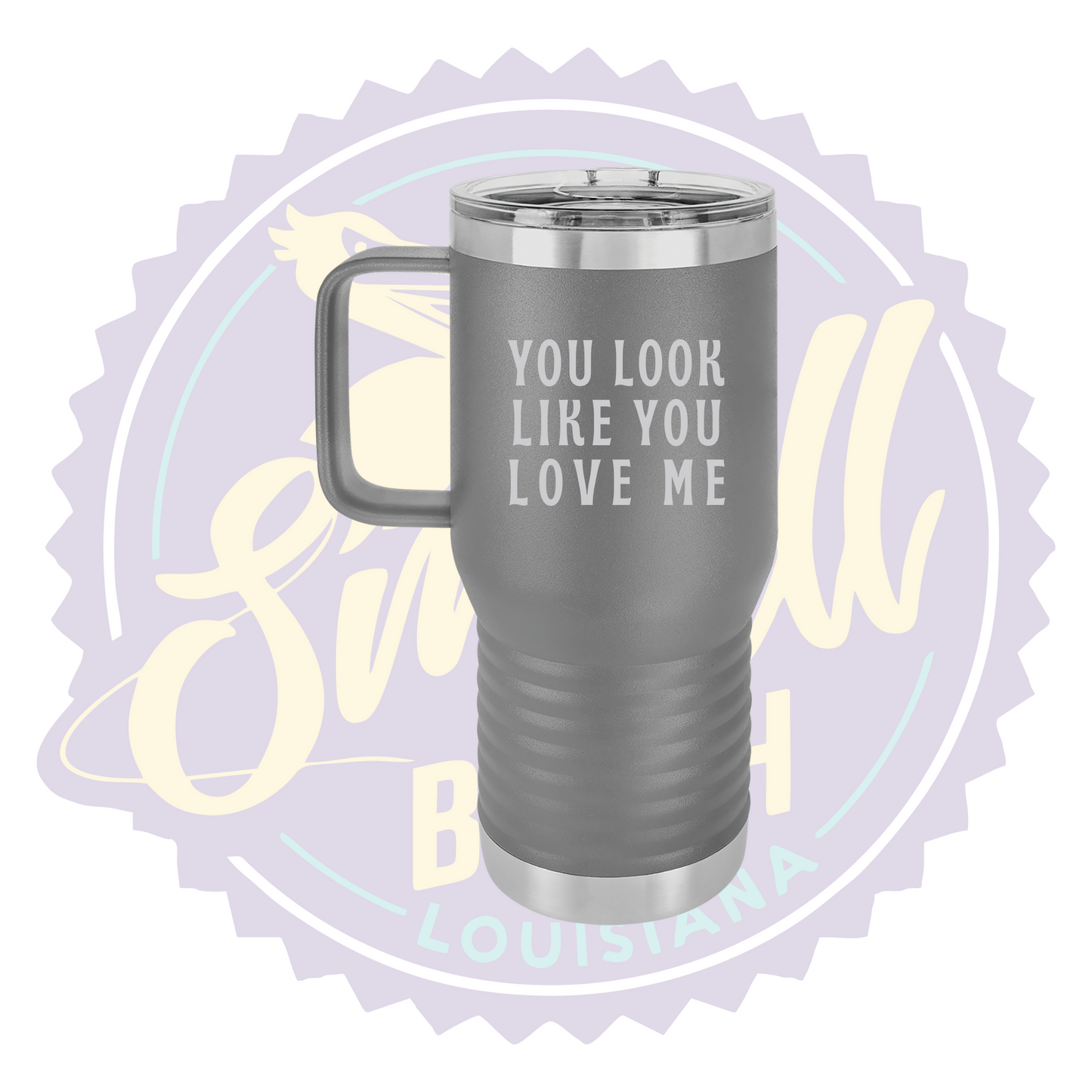 You Look Like You Love Me Laser Engraved Travel Mug