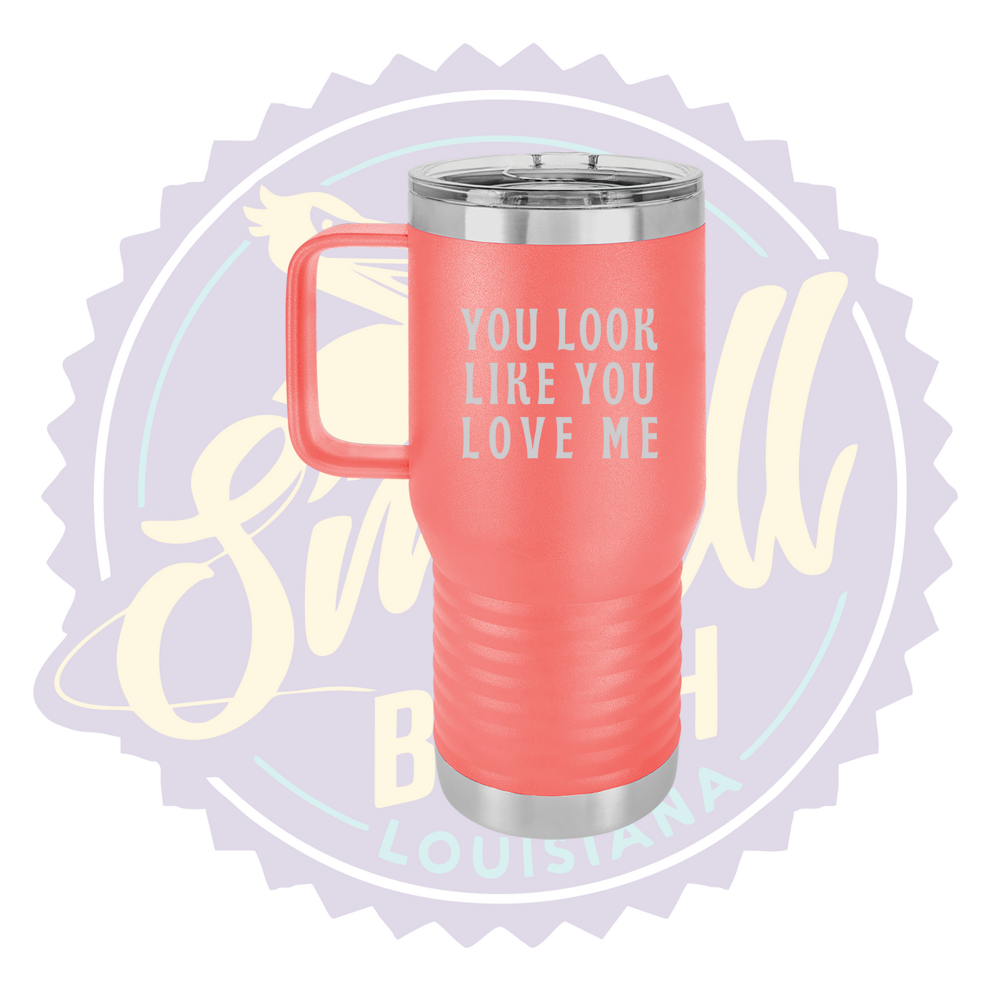 You Look Like You Love Me Laser Engraved Travel Mug