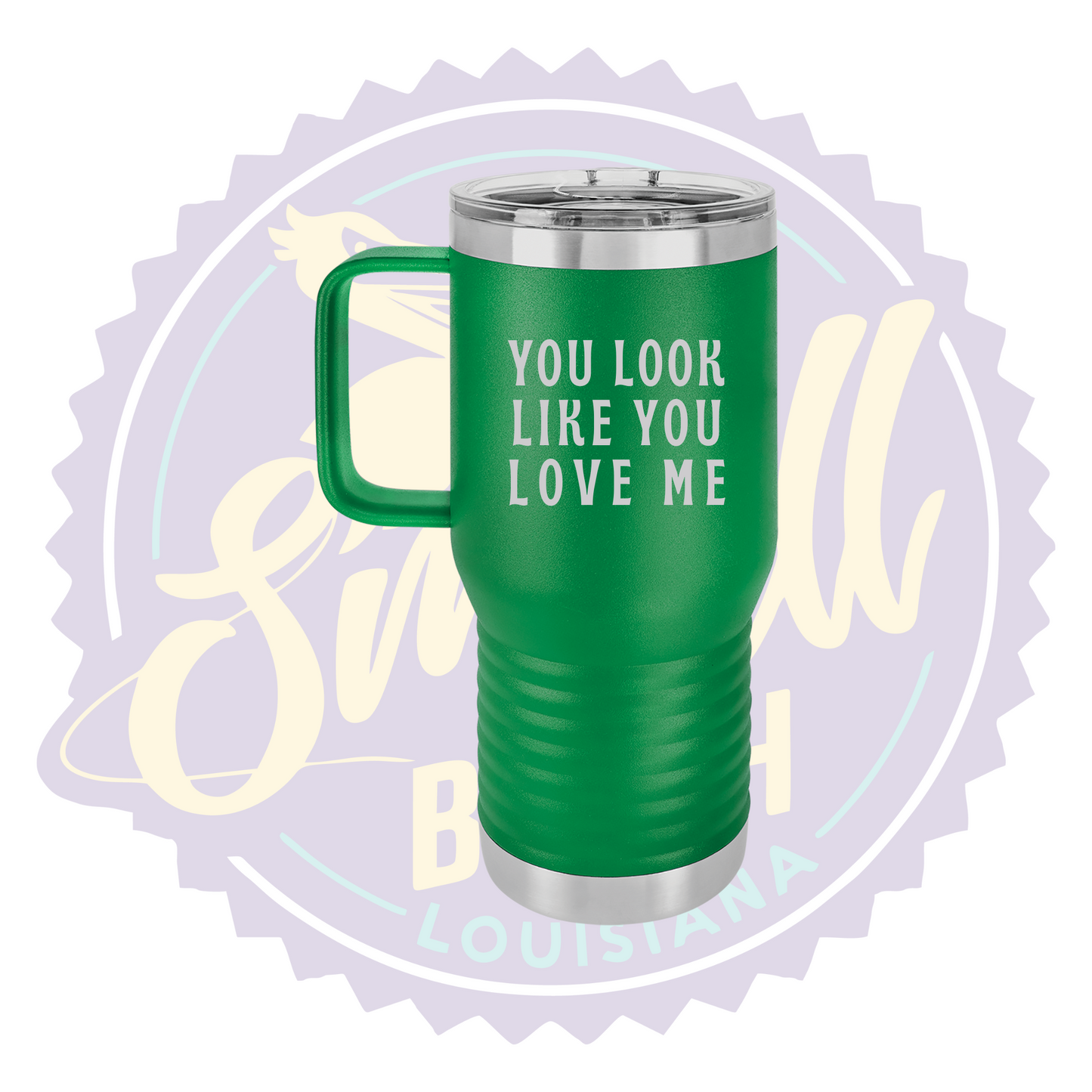You Look Like You Love Me Laser Engraved Travel Mug