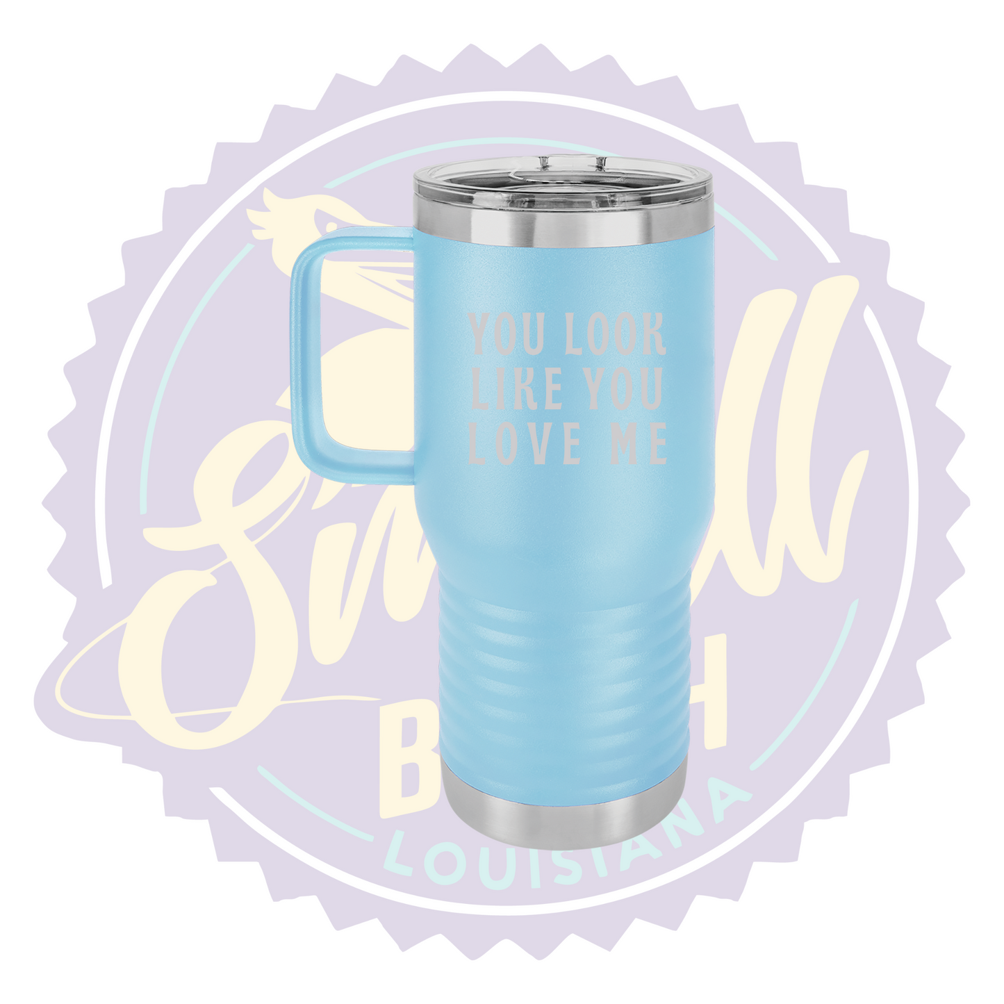 You Look Like You Love Me Laser Engraved Travel Mug