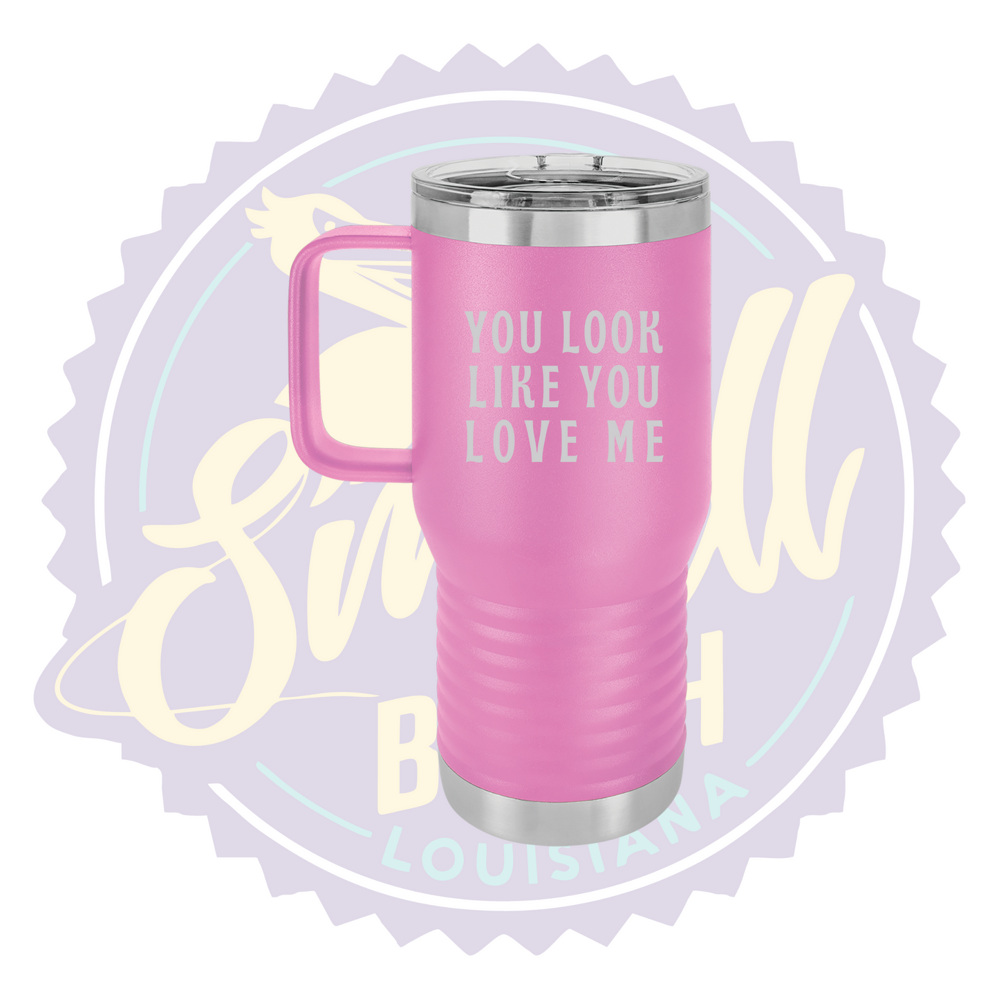 You Look Like You Love Me Laser Engraved Travel Mug