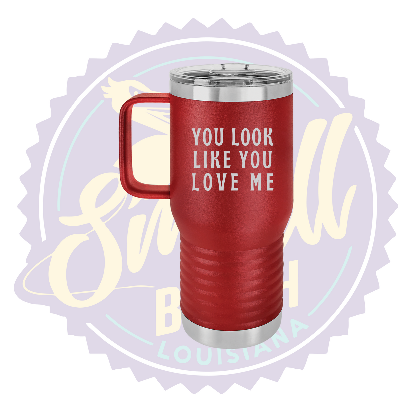 You Look Like You Love Me Laser Engraved Travel Mug