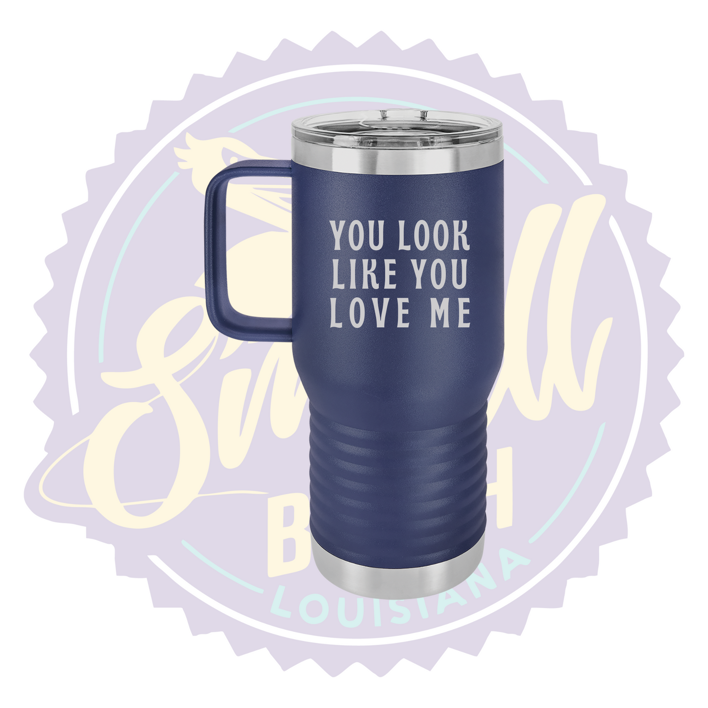 You Look Like You Love Me Laser Engraved Travel Mug