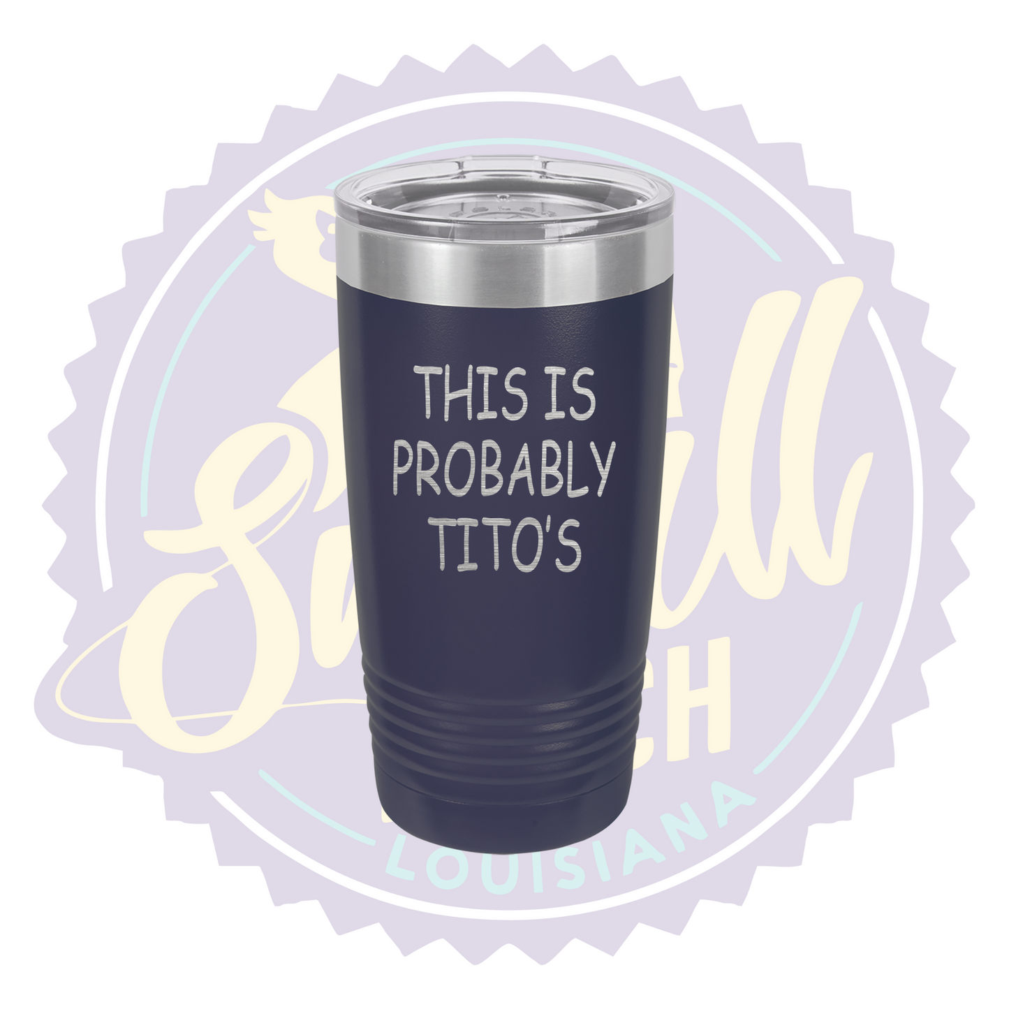 This is Probably Tito's Laser Engraved Tumbler
