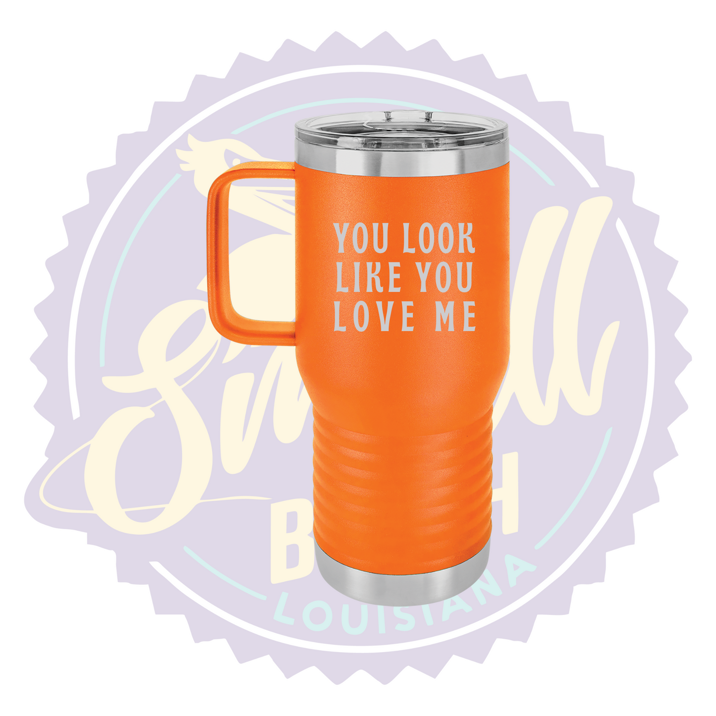 You Look Like You Love Me Laser Engraved Travel Mug
