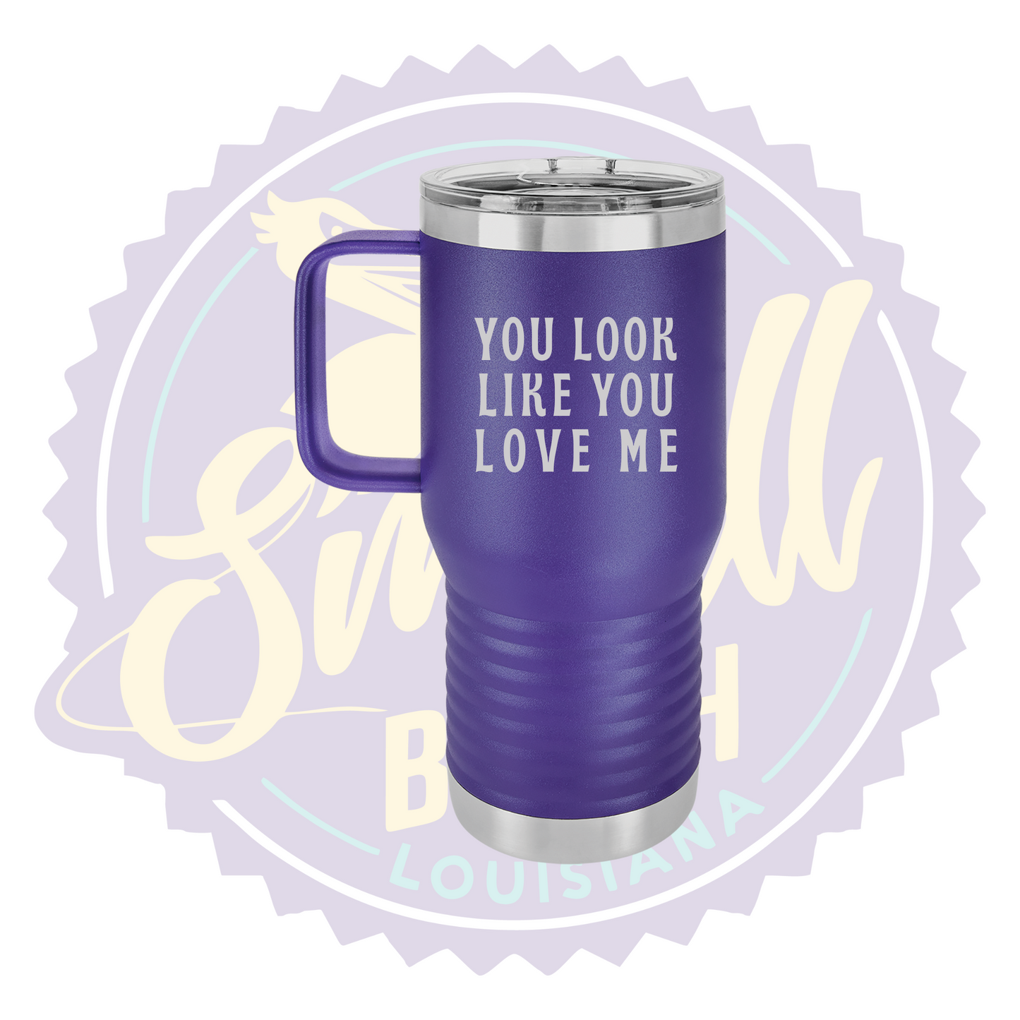 You Look Like You Love Me Laser Engraved Travel Mug