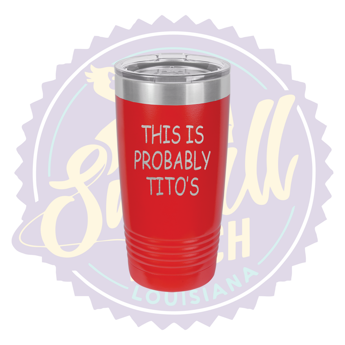 This is Probably Tito's Laser Engraved Tumbler