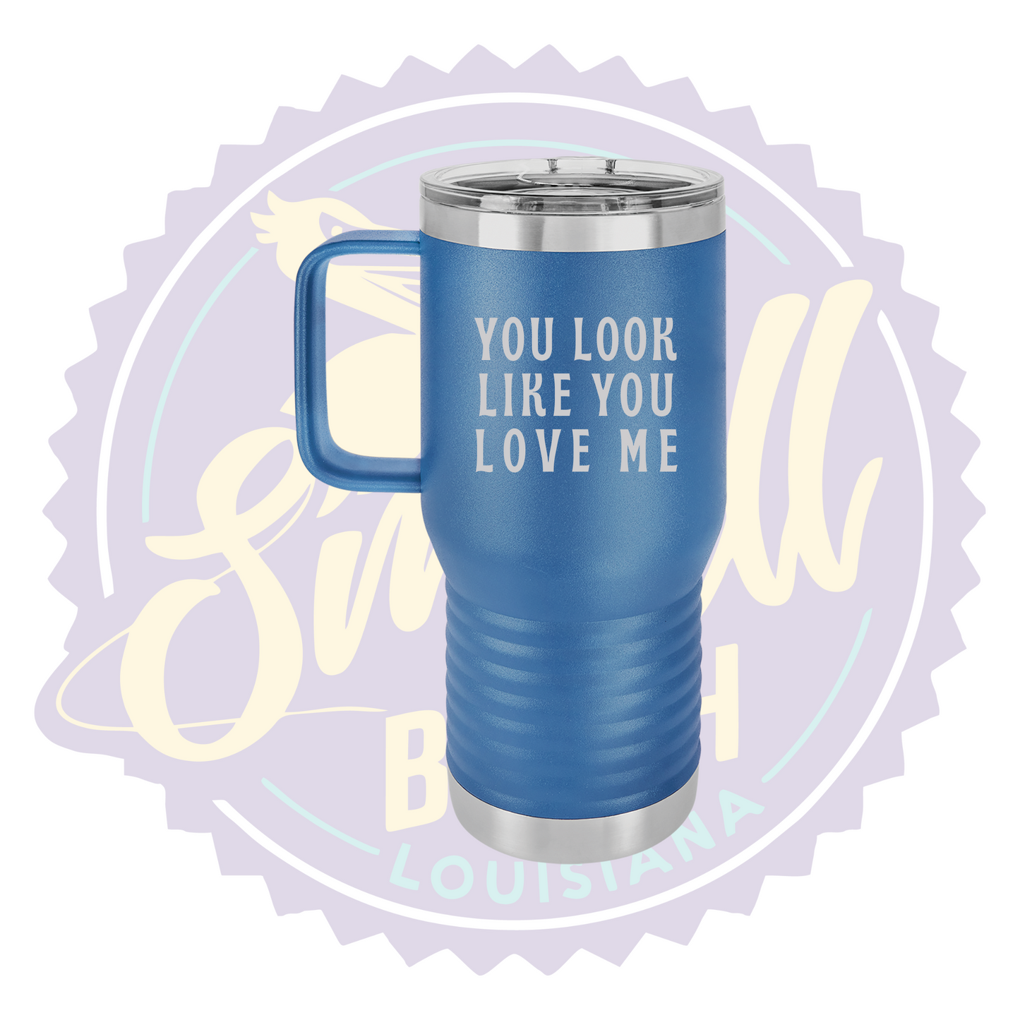 You Look Like You Love Me Laser Engraved Travel Mug