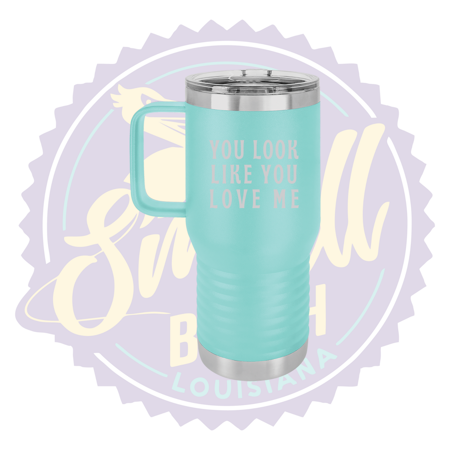 You Look Like You Love Me Laser Engraved Travel Mug