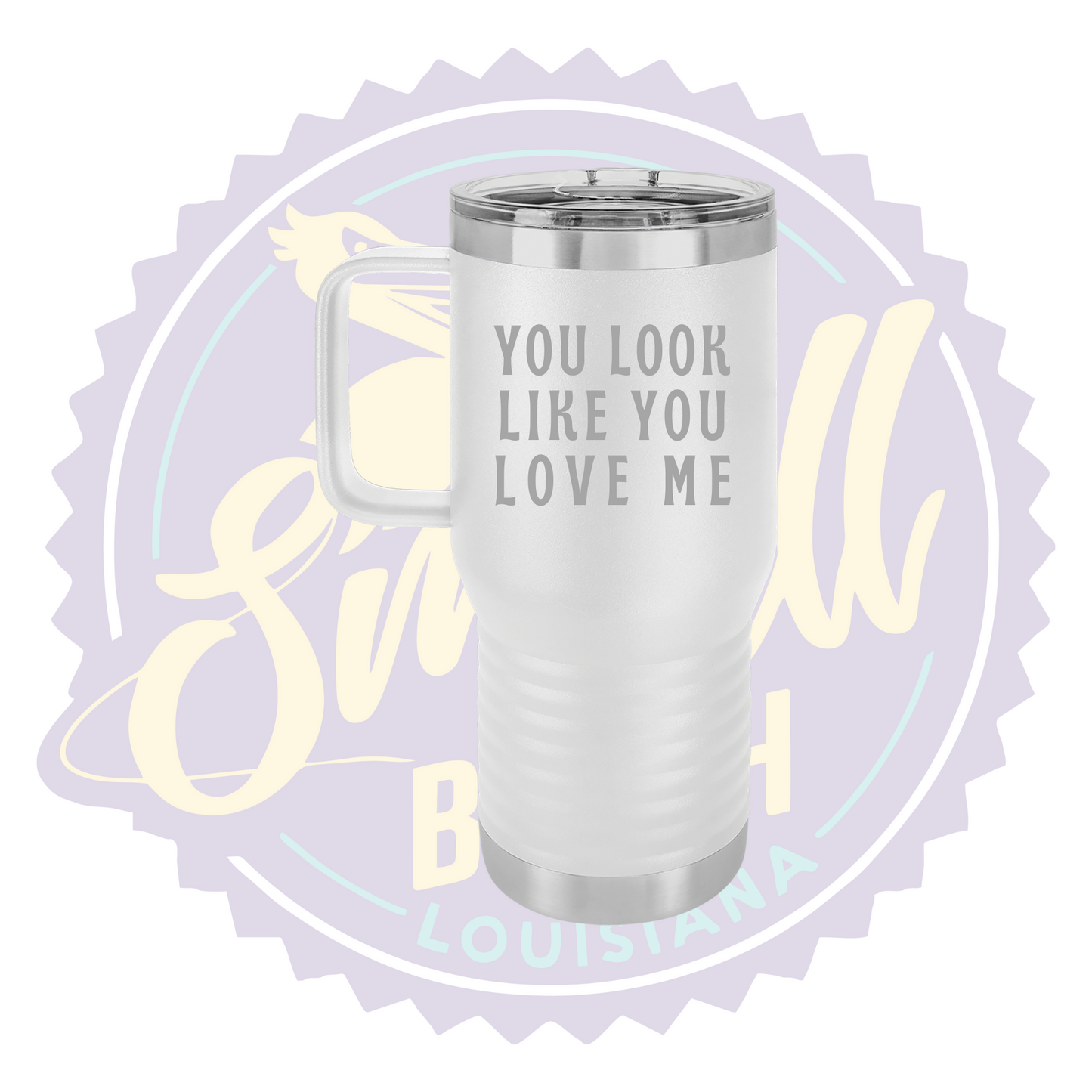You Look Like You Love Me Laser Engraved Travel Mug
