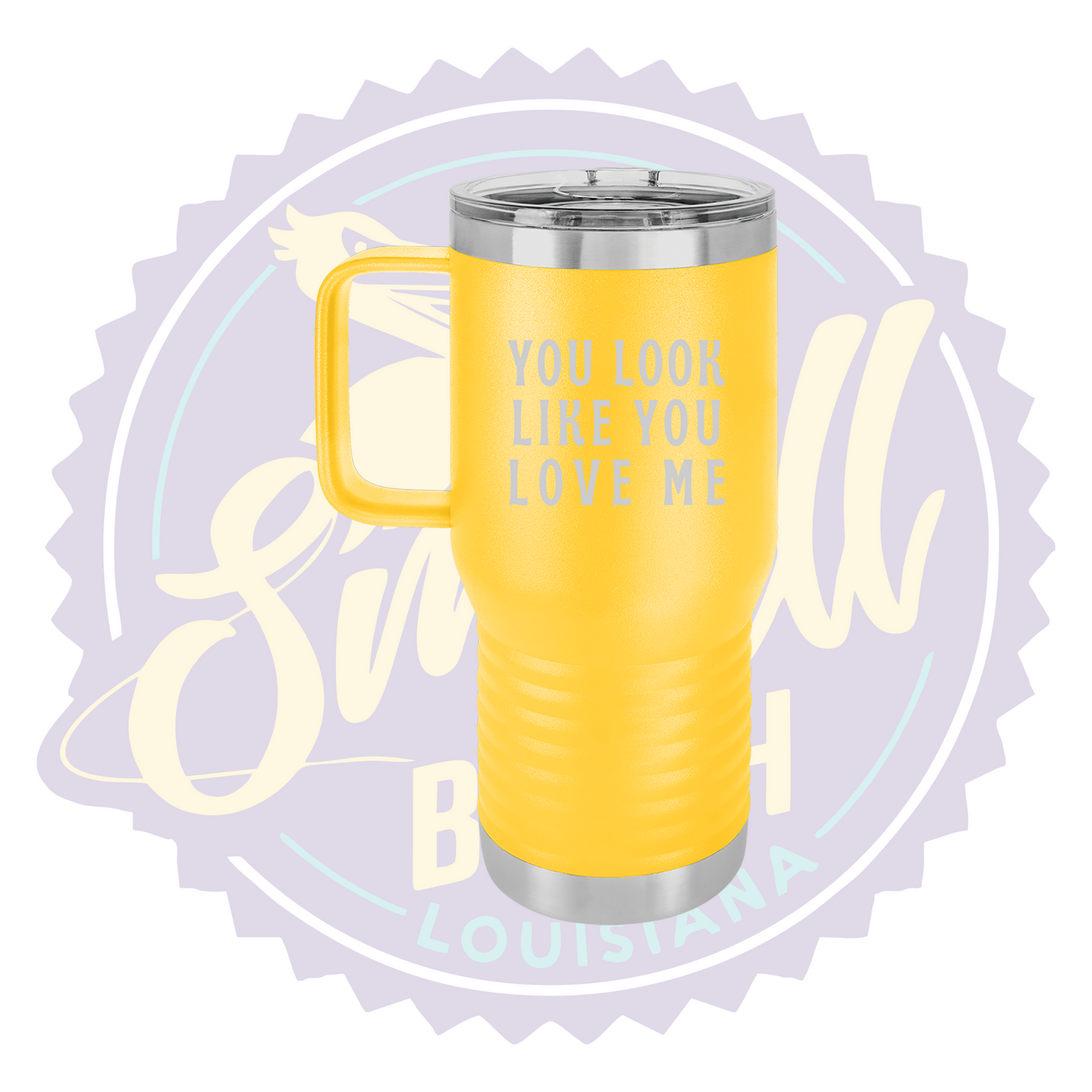 You Look Like You Love Me Laser Engraved Travel Mug