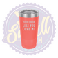 You Look Like You Love Me Laser Engraved Tumber