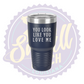 You Look Like You Love Me Laser Engraved 30oz Tumbler