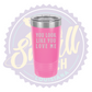 You Look Like You Love Me Laser Engraved Tumber